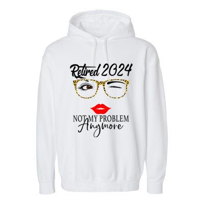 Retirement 2024 Women Retired 2024 Not My Problem Anymore Garment-Dyed Fleece Hoodie