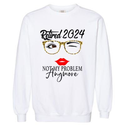 Retirement 2024 Women Retired 2024 Not My Problem Anymore Garment-Dyed Sweatshirt