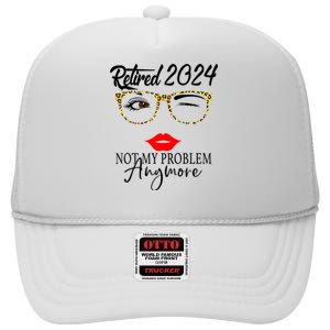 Retirement 2024 Women Retired 2024 Not My Problem Anymore High Crown Mesh Back Trucker Hat