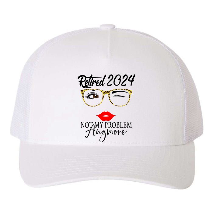 Retirement 2024 Women Retired 2024 Not My Problem Anymore Yupoong Adult 5-Panel Trucker Hat