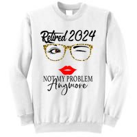 Retirement 2024 Women Retired 2024 Not My Problem Anymore Sweatshirt