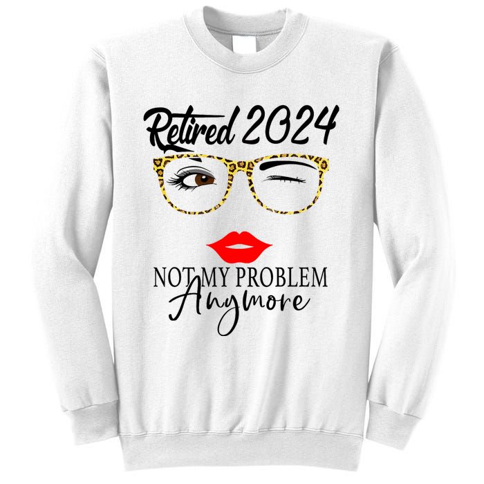 Retirement 2024 Women Retired 2024 Not My Problem Anymore Sweatshirt