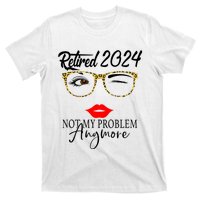 Retirement 2024 Women Retired 2024 Not My Problem Anymore T-Shirt