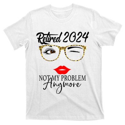 Retirement 2024 Women Retired 2024 Not My Problem Anymore T-Shirt