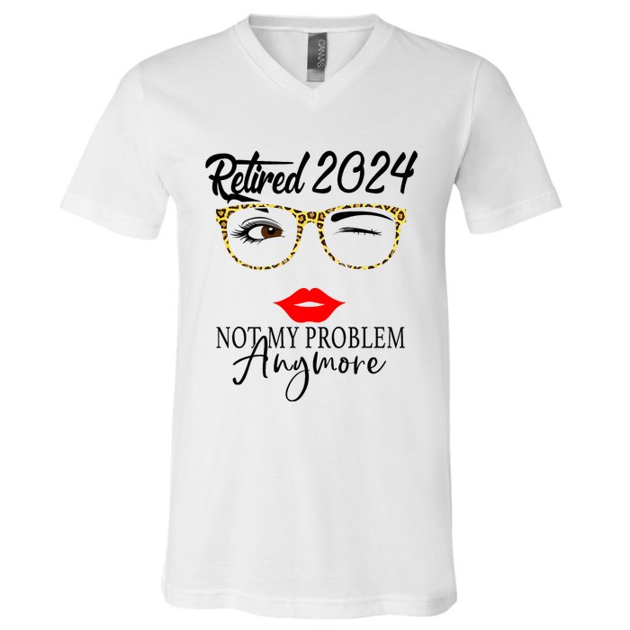 Retirement 2024 Women Retired 2024 Not My Problem Anymore V-Neck T-Shirt