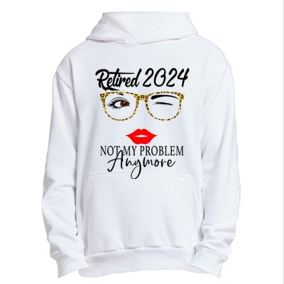 Retirement 2024 Women Retired 2024 Not My Problem Anymore Urban Pullover Hoodie