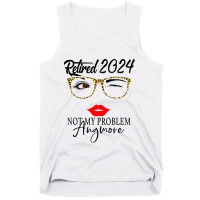 Retirement 2024 Women Retired 2024 Not My Problem Anymore Tank Top