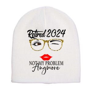 Retirement 2024 Women Retired 2024 Not My Problem Anymore Short Acrylic Beanie