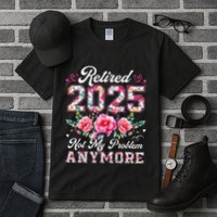 Retirement 2025 Women Retired 2025 Not My Problem Anymore Tall T-Shirt