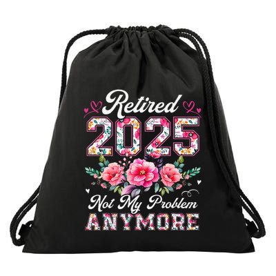 Retirement 2025 Women Retired 2025 Not My Problem Anymore Drawstring Bag