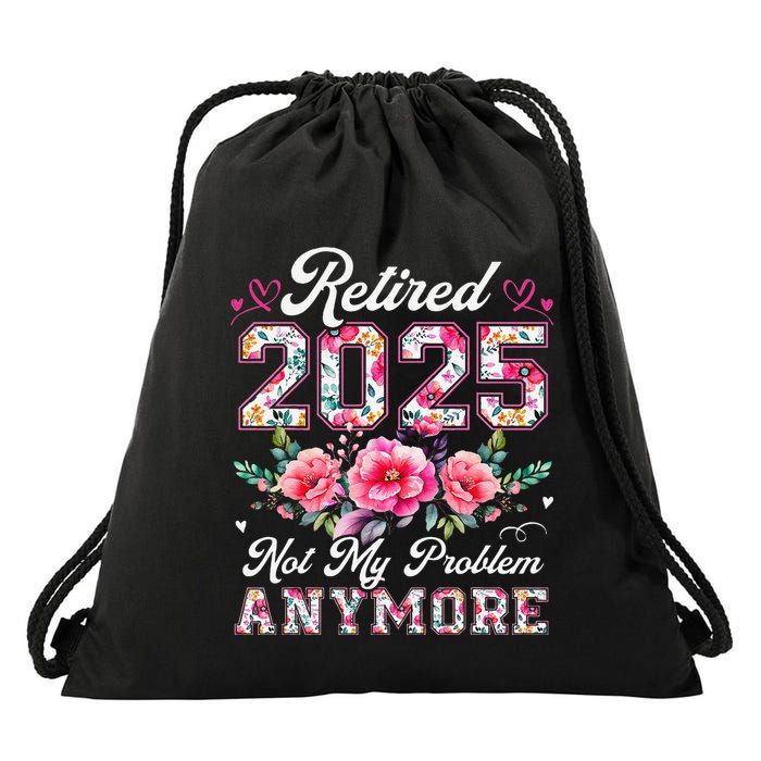 Retirement 2025 Women Retired 2025 Not My Problem Anymore Drawstring Bag