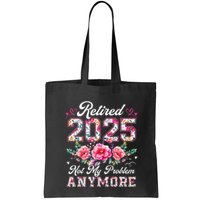 Retirement 2025 Women Retired 2025 Not My Problem Anymore Bag