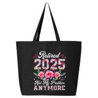 Retirement 2025 Women Retired 2025 Not My Problem Anymore 25L Jumbo Tote