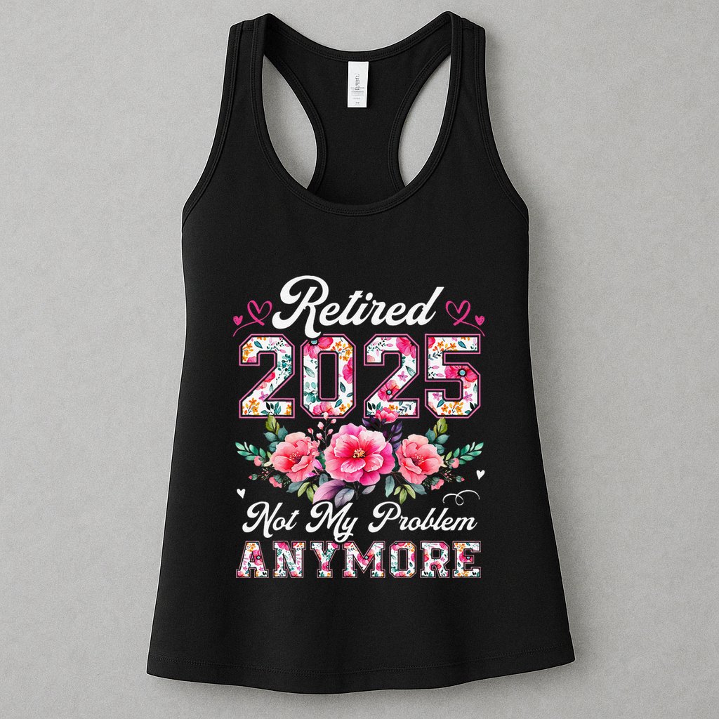 Retirement 2025 Women Retired 2025 Not My Problem Anymore Womens Tank Top