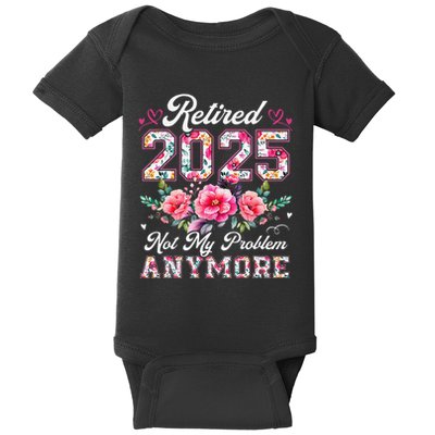 Retirement 2025 Women Retired 2025 Not My Problem Anymore Baby Bodysuit