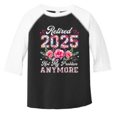 Retirement 2025 Women Retired 2025 Not My Problem Anymore Toddler Fine Jersey T-Shirt