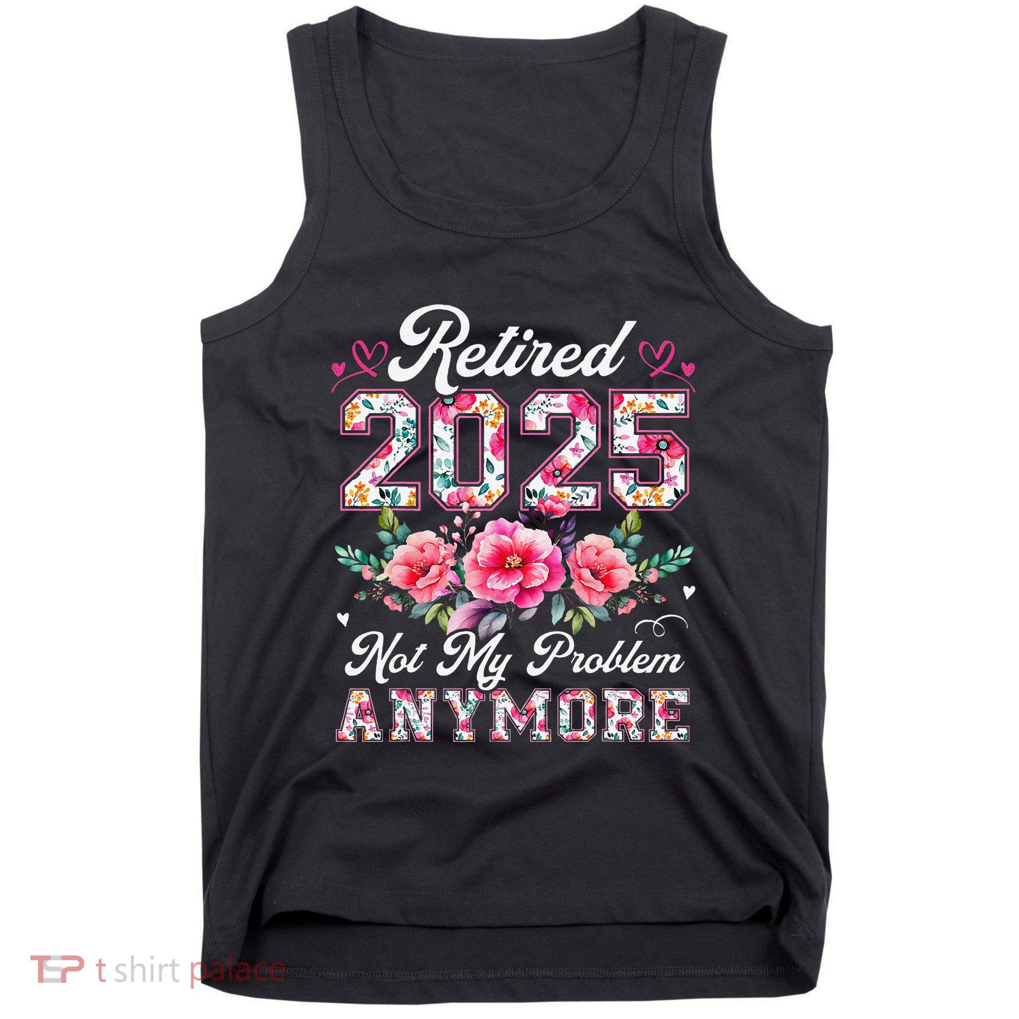 Retirement 2025 Women Retired 2025 Not My Problem Anymore Tank Top