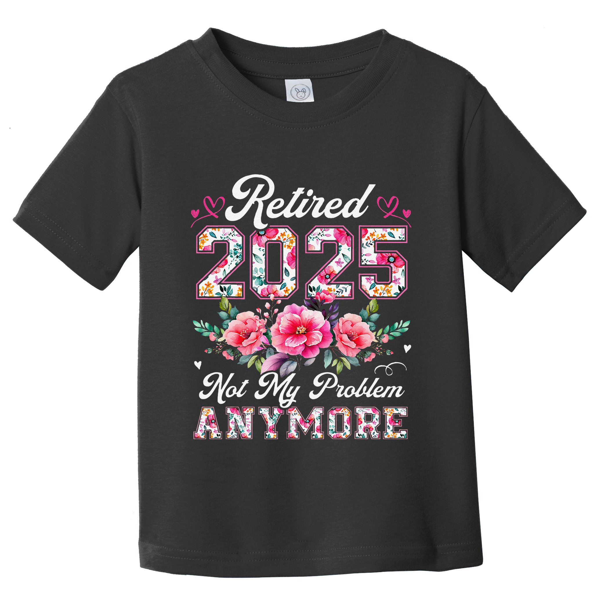 Retirement 2025 Women Retired 2025 Not My Problem Anymore Toddler T-Shirt