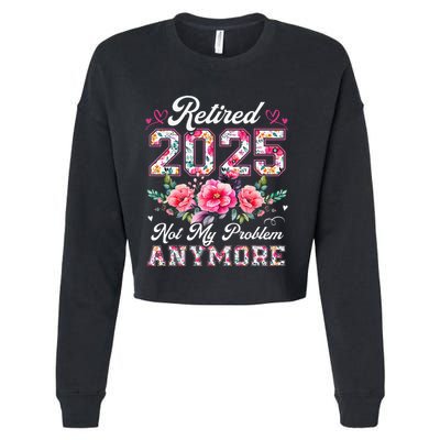 Retirement 2025 Women Retired 2025 Not My Problem Anymore Cropped Pullover Crew
