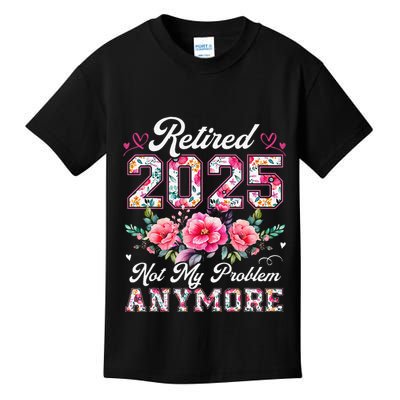 Retirement 2025 Women Retired 2025 Not My Problem Anymore Kids T-Shirt