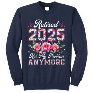 Retirement 2025 Women Retired 2025 Not My Problem Anymore Sweatshirt