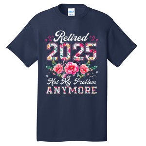 Retirement 2025 Women Retired 2025 Not My Problem Anymore Tall T-Shirt