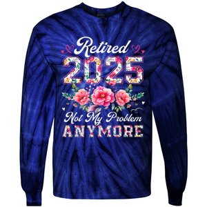 Retirement 2025 Women Retired 2025 Not My Problem Anymore Tie-Dye Long Sleeve Shirt