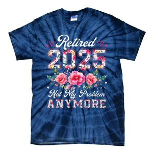 Retirement 2025 Women Retired 2025 Not My Problem Anymore Tie-Dye T-Shirt