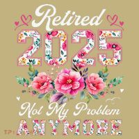Retirement 2025 Women Retired 2025 Not My Problem Anymore Performance Shirt