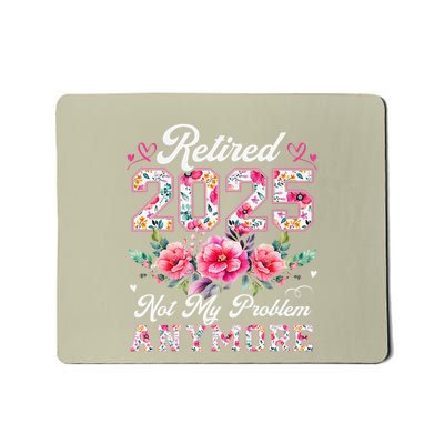 Retirement 2025 Women Retired 2025 Not My Problem Anymore Mousepad