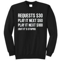 Requests $30 Play It Next $60 Play It Next $100 But Its Stupid Sweatshirt