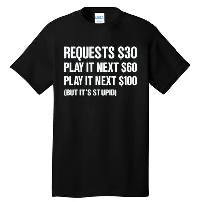 Requests $30 Play It Next $60 Play It Next $100 But Its Stupid Tall T-Shirt