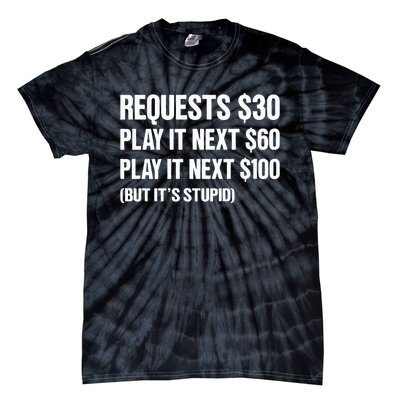 Requests $30 Play It Next $60 Play It Next $100 But Its Stupid Tie-Dye T-Shirt