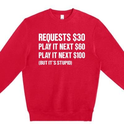 Requests $30 Play It Next $60 Play It Next $100 But Its Stupid Premium Crewneck Sweatshirt