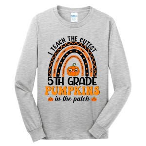 Rainbow 5Th Grade Teacher I Teach The Cutest Pumpkins Great Gift Tall Long Sleeve T-Shirt