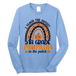 Rainbow 5Th Grade Teacher I Teach The Cutest Pumpkins Great Gift Long Sleeve Shirt