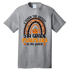 Rainbow 5Th Grade Teacher I Teach The Cutest Pumpkins Great Gift Tall T-Shirt