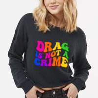 Retro 60's Drag Is Not A Crime Cropped Pullover Crew