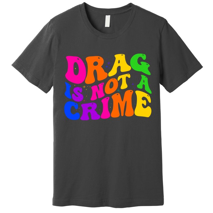 Retro 60's Drag Is Not A Crime Premium T-Shirt