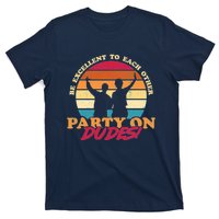 Retro 80's Bill And Ted Be Excellent To Each Other Party On Dudes! T-Shirt