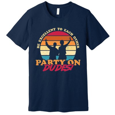 Retro 80's Bill And Ted Be Excellent To Each Other Party On Dudes! Premium T-Shirt