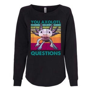 Retro 90s Axolotl Funny You Axolotl Questions Womens California Wash Sweatshirt