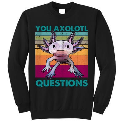 Retro 90s Axolotl Funny You Axolotl Questions Tall Sweatshirt