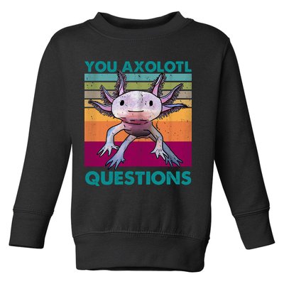Retro 90s Axolotl Funny You Axolotl Questions Toddler Sweatshirt