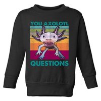 Retro 90s Axolotl Funny You Axolotl Questions Toddler Sweatshirt