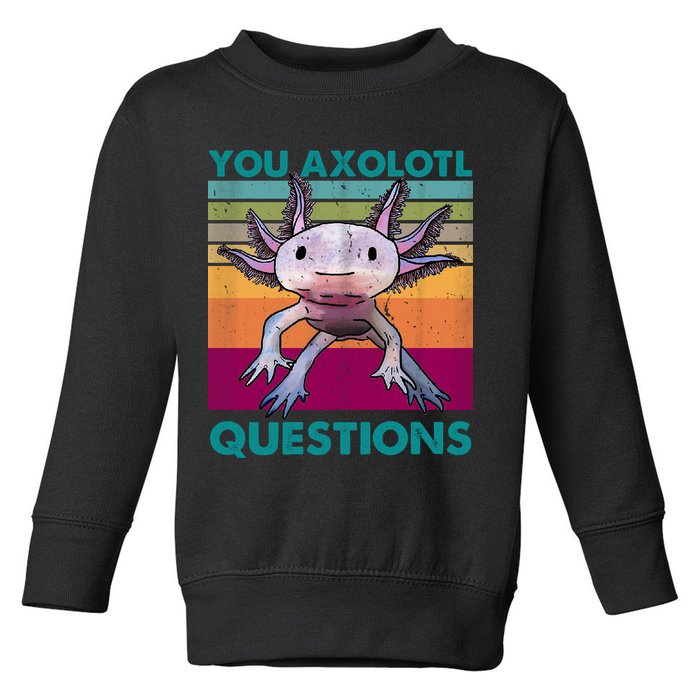 Retro 90s Axolotl Funny You Axolotl Questions Toddler Sweatshirt