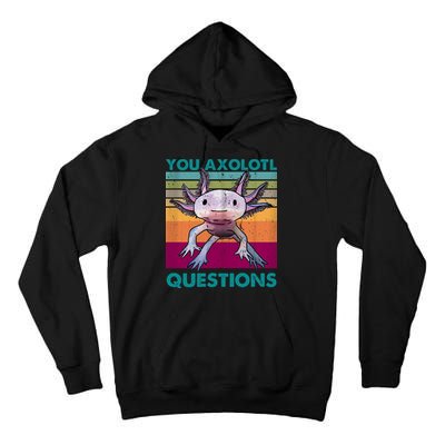 Retro 90s Axolotl Funny You Axolotl Questions Tall Hoodie