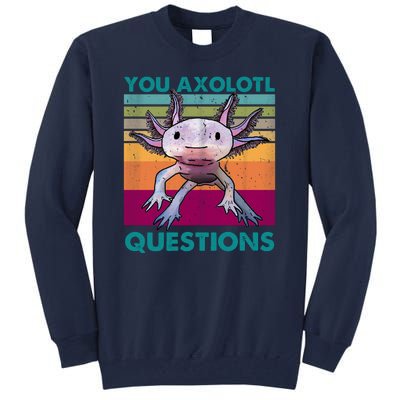 Retro 90s Axolotl Funny You Axolotl Questions Tall Sweatshirt