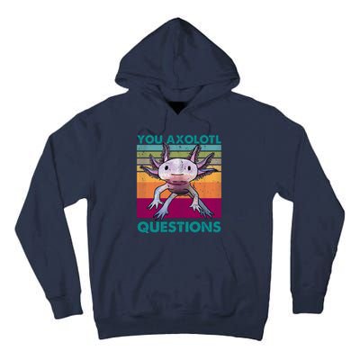 Retro 90s Axolotl Funny You Axolotl Questions Tall Hoodie