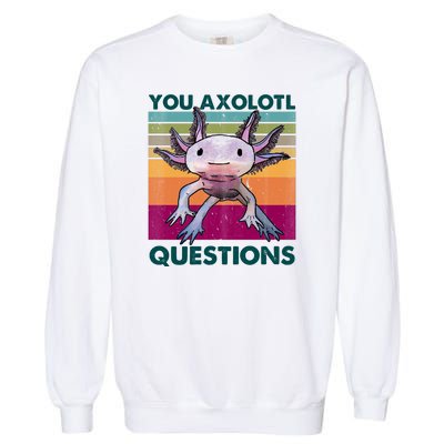 Retro 90s Axolotl Funny You Axolotl Questions Garment-Dyed Sweatshirt